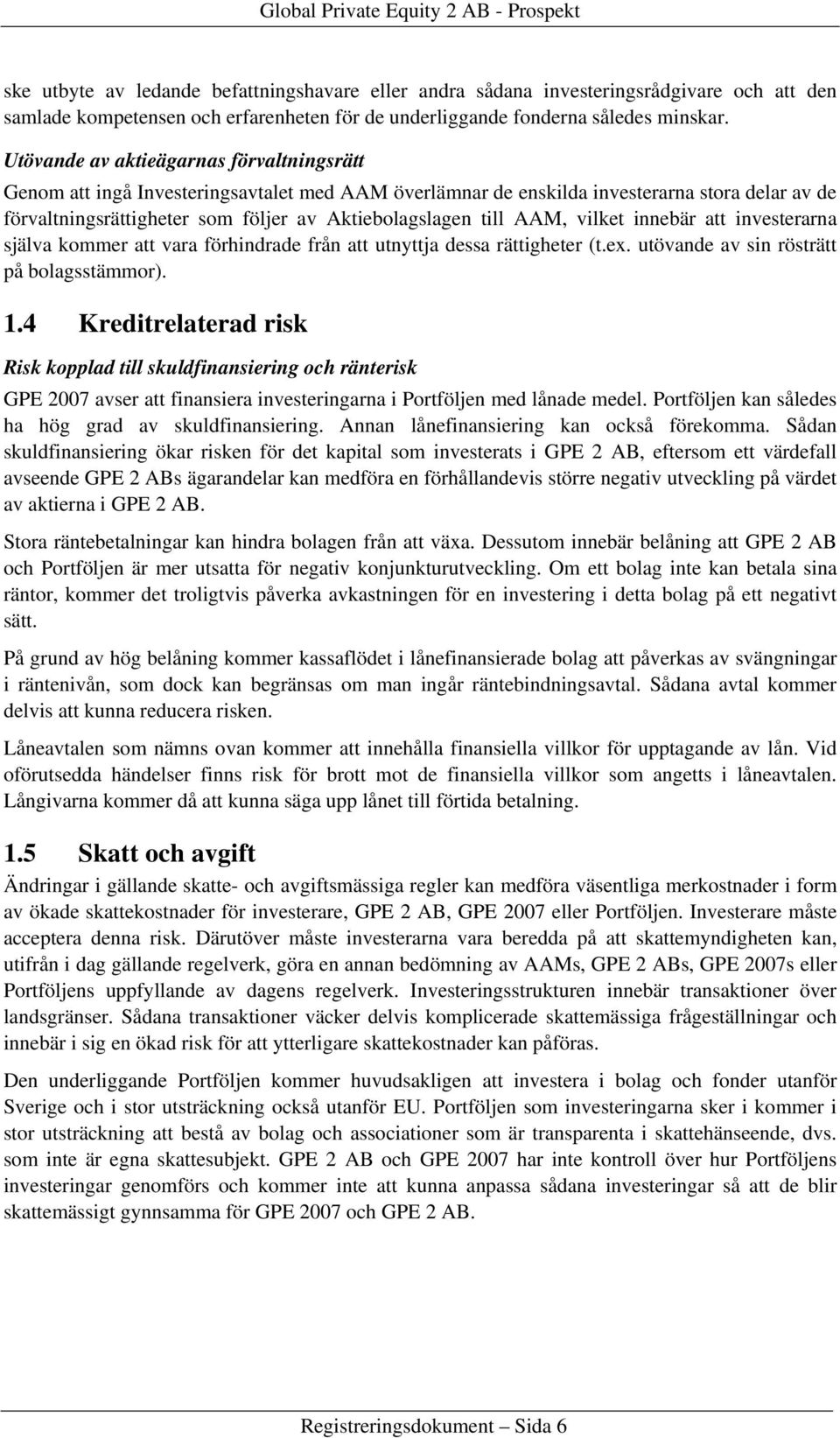 AAM, vilket innebär att investerarna själva kommer att vara förhindrade från att utnyttja dessa rättigheter (t.ex. utövande av sin rösträtt på bolagsstämmor). 1.