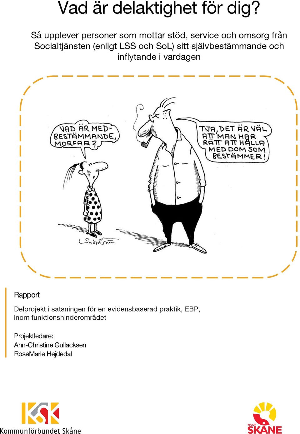(enligt LSS och SoL) sitt självbestämmande och inflytande i vardagen Rapport