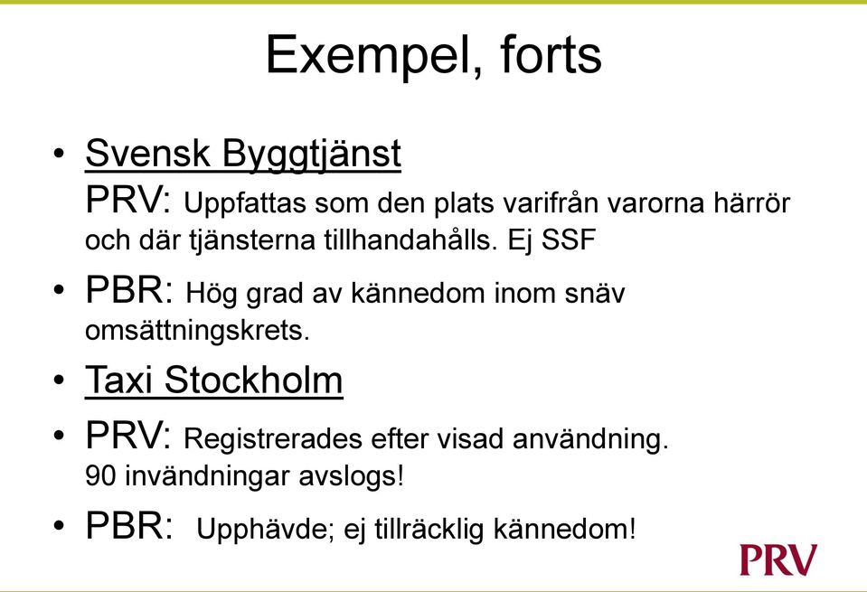 Ej SSF PBR: Hög grad av kännedom inom snäv omsättningskrets.