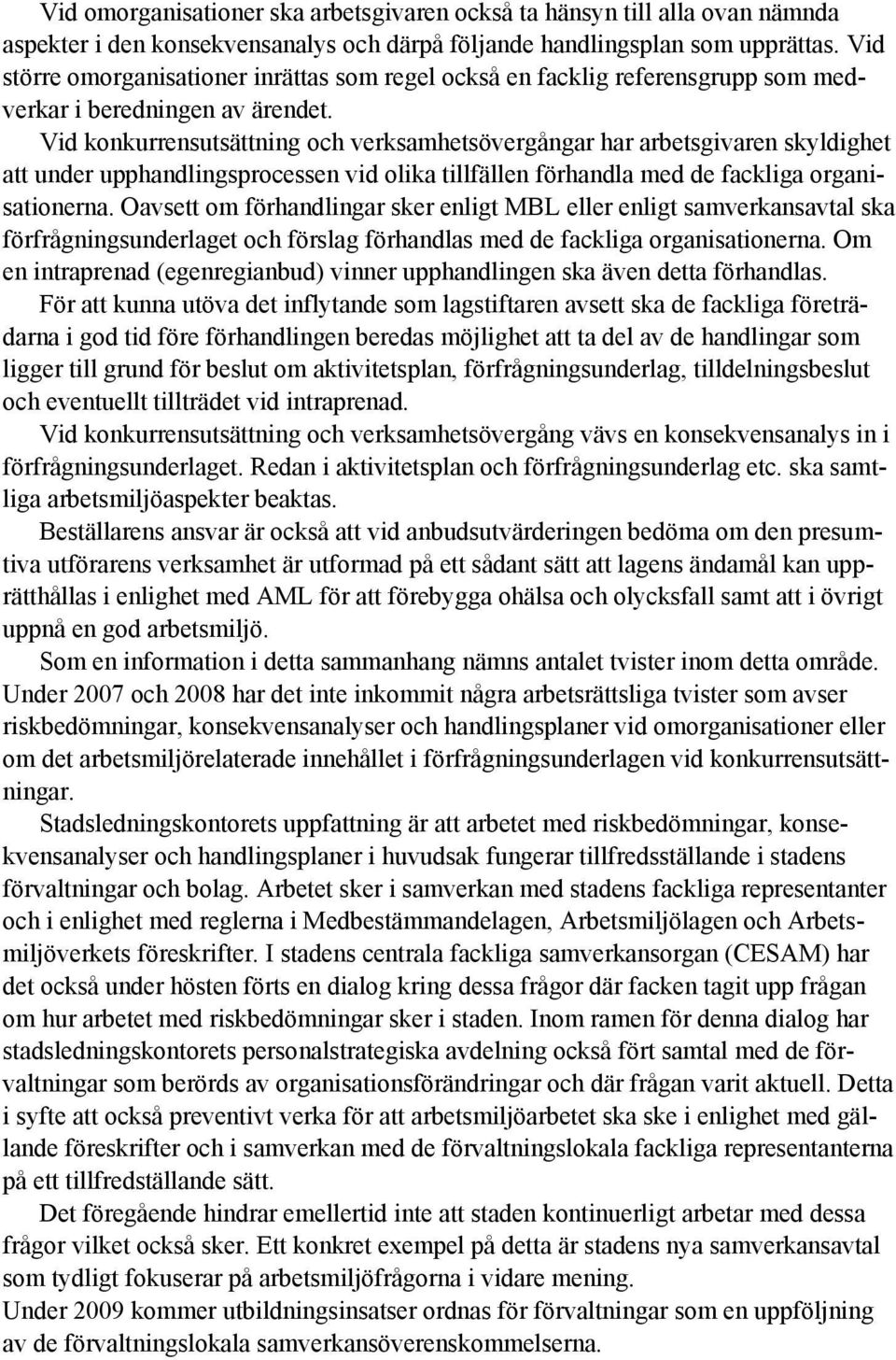 Vid konkurrensutsättning och verksamhetsövergångar har arbetsgivaren skyldighet att under upphandlingsprocessen vid olika tillfällen förhandla med de fackliga organisationerna.