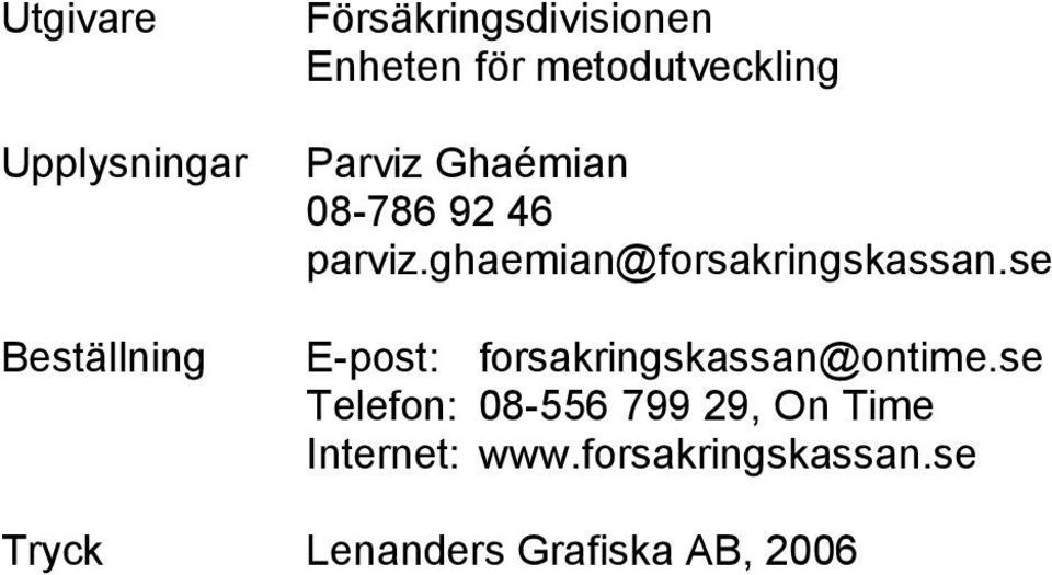 ghaemian@forsakringskassan.se E-post: forsakringskassan@ontime.