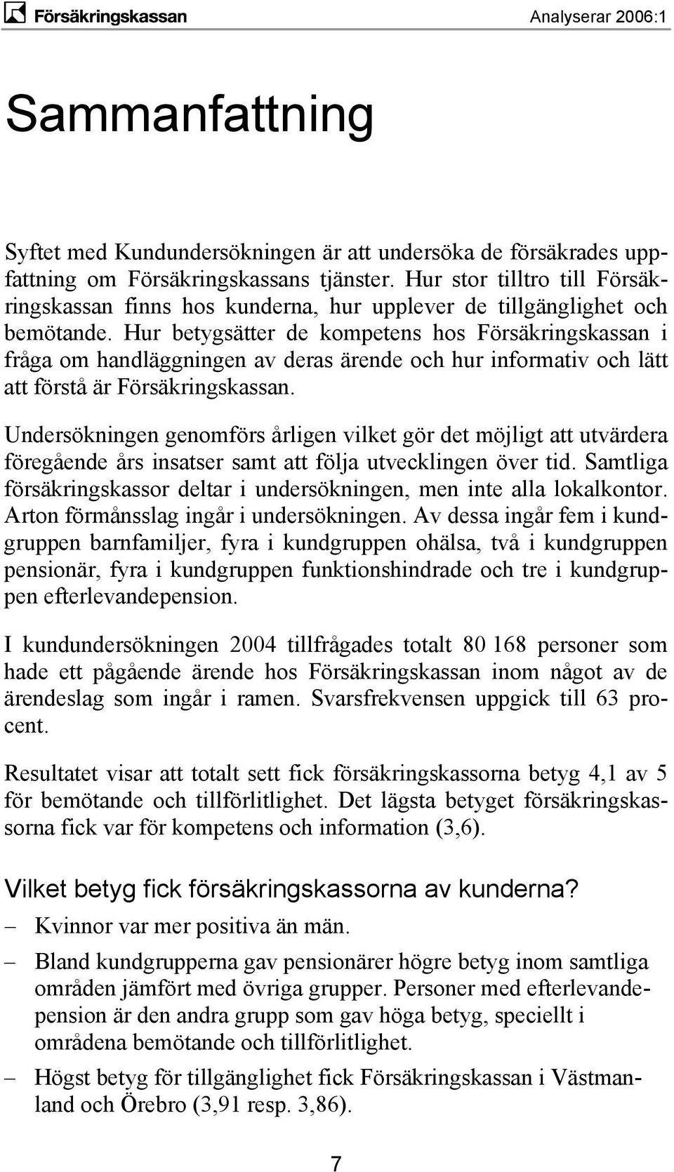 Hur betygsätter de kompetens hos Försäkringskassan i fråga om handläggningen av deras ärende och hur informativ och lätt att förstå är Försäkringskassan.