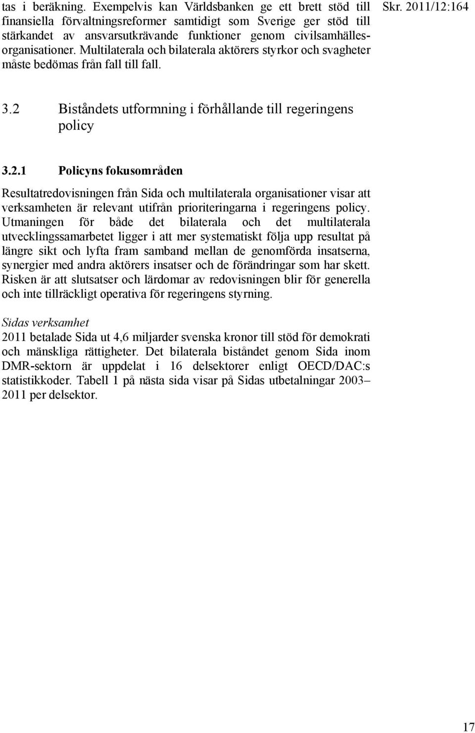 Multilaterala och bilaterala aktörers styrkor och svagheter måste bedömas från fall till fall. 3.2 
