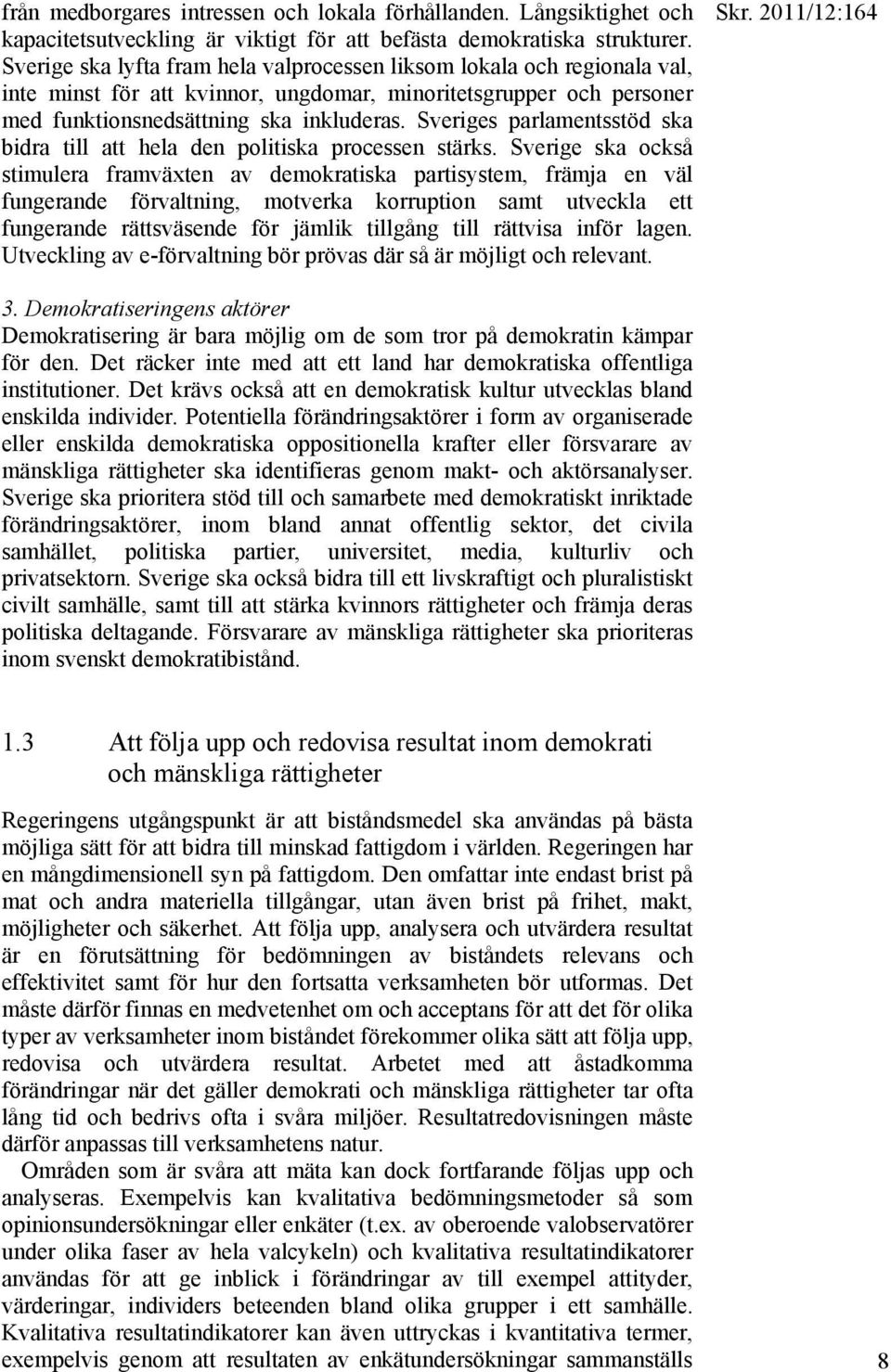Sveriges parlamentsstöd ska bidra till att hela den politiska processen stärks.