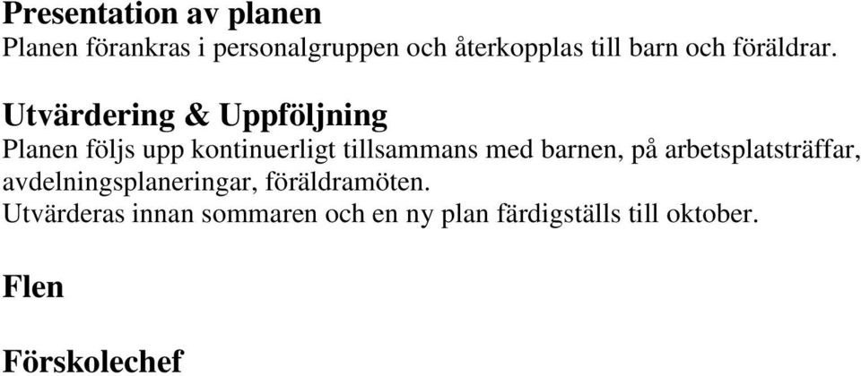 Utvärdering & Uppföljning Planen följs upp kontinuerligt tillsammans med barnen,