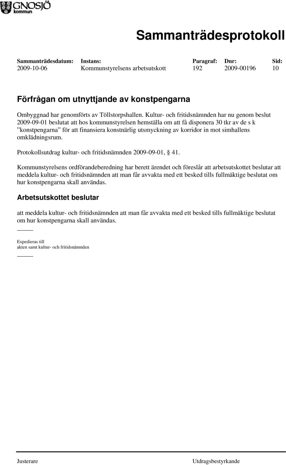 korridor in mot simhallens omklädningsrum. Protokollsutdrag kultur- och fritidsnämnden 2009-09-01, 41.