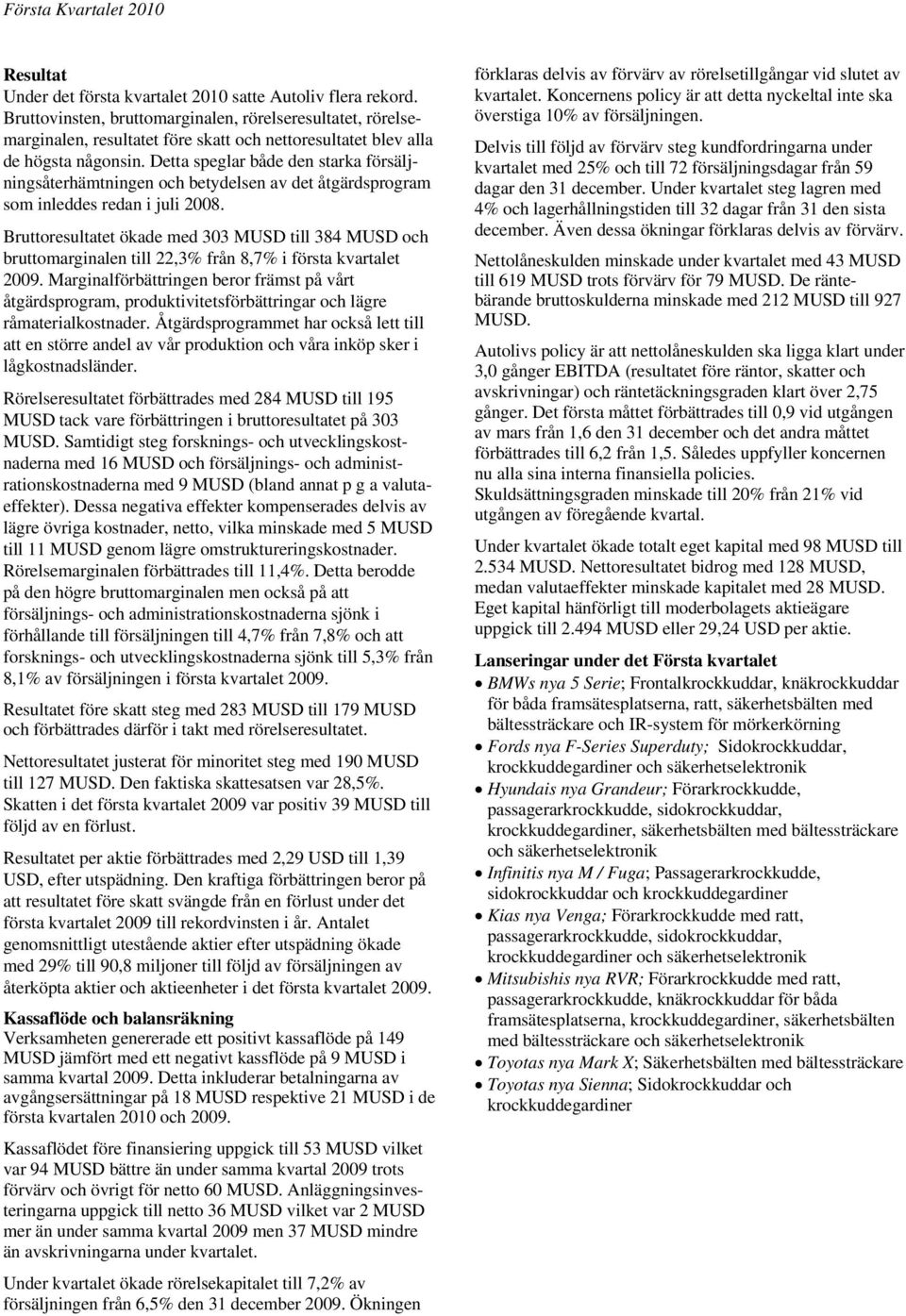 Detta speglar både den starka försäljningsåterhämtningen och betydelsen av det åtgärdsprogram som inleddes redan i juli 2008.