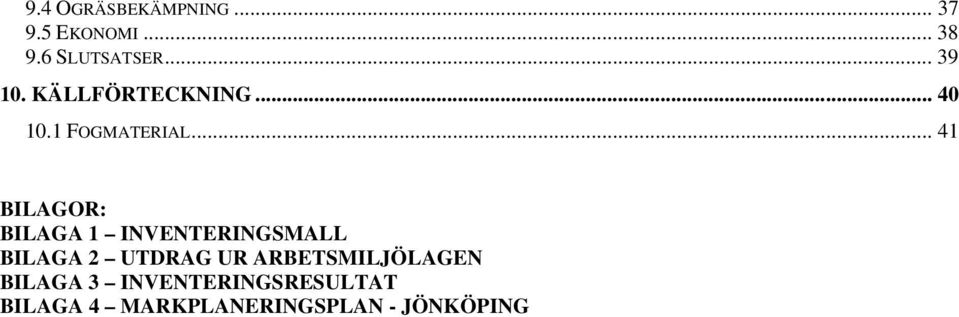 .. 41 BILAGOR: BILAGA 1 INVENTERINGSMALL BILAGA 2 UTDRAG UR