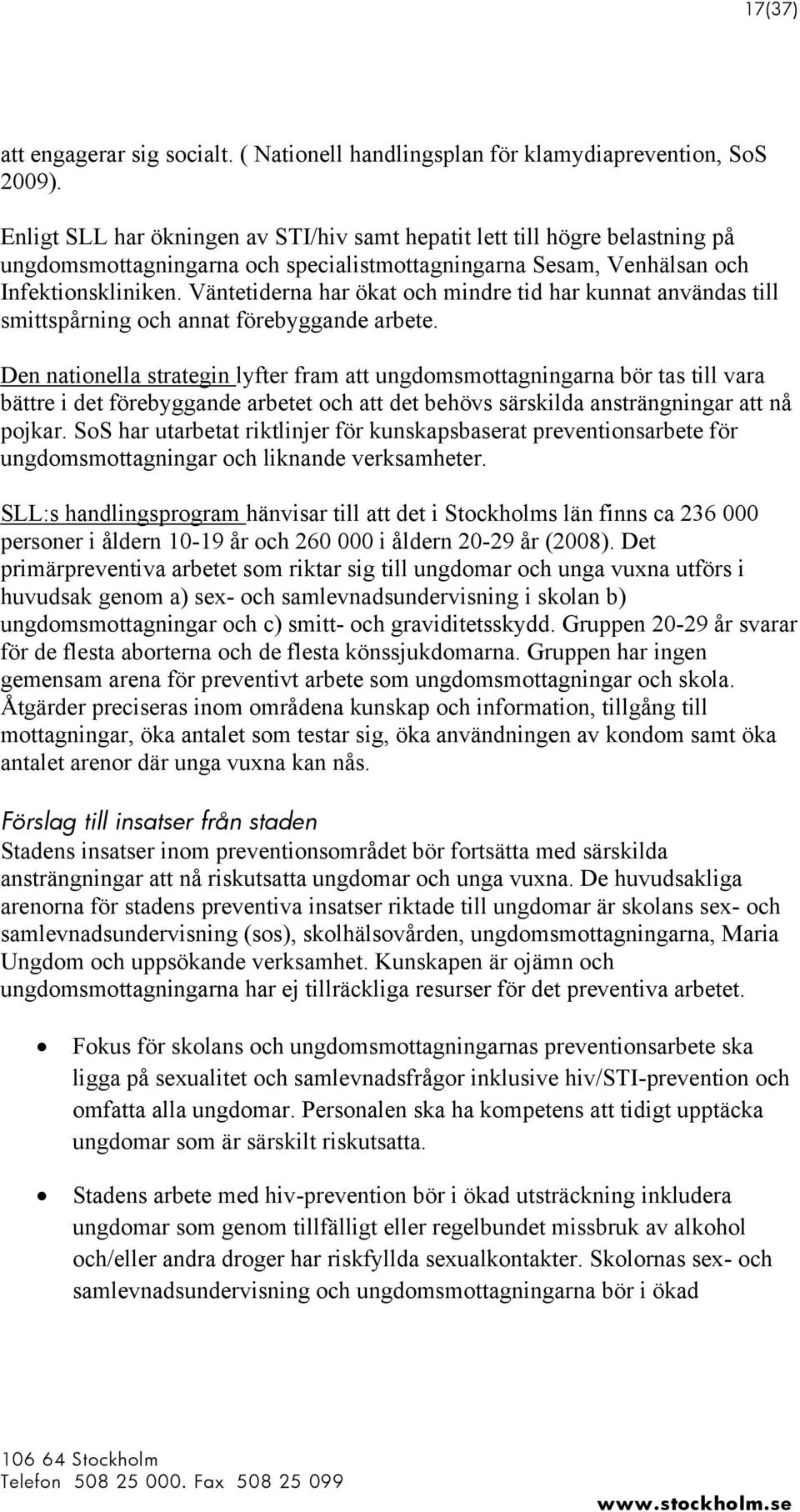 Väntetiderna har ökat och mindre tid har kunnat användas till smittspårning och annat förebyggande arbete.