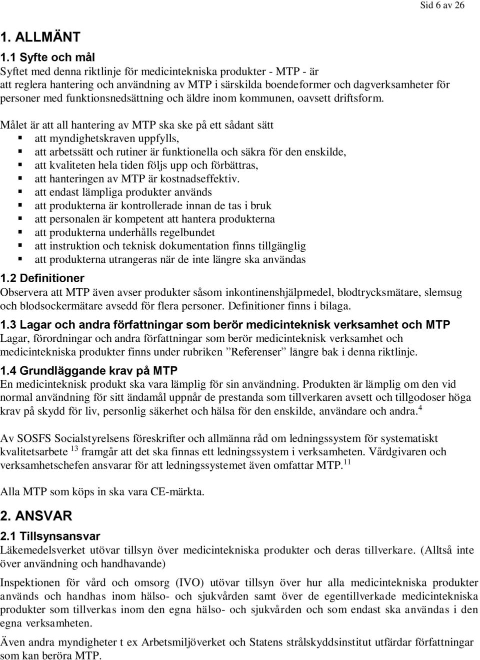 funktionsnedsättning och äldre inom kommunen, oavsett driftsform.
