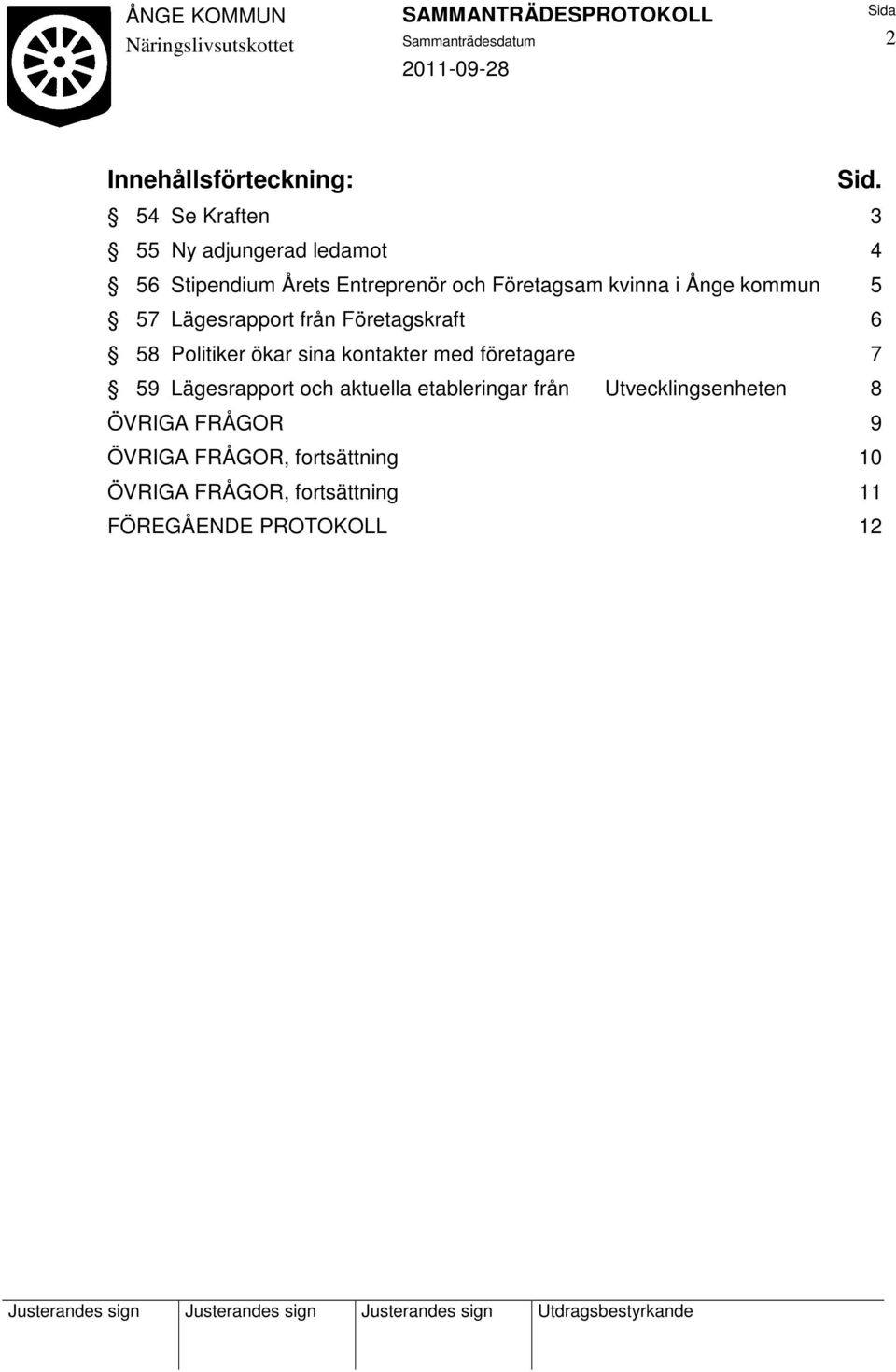 Ånge kommun 5 57 Lägesrapport från Företagskraft 6 58 Politiker ökar sina kontakter med företagare