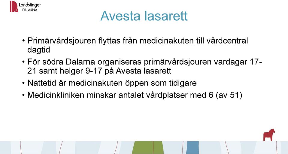 vardagar 17-21 samt helger 9-17 på Avesta lasarett Nattetid är