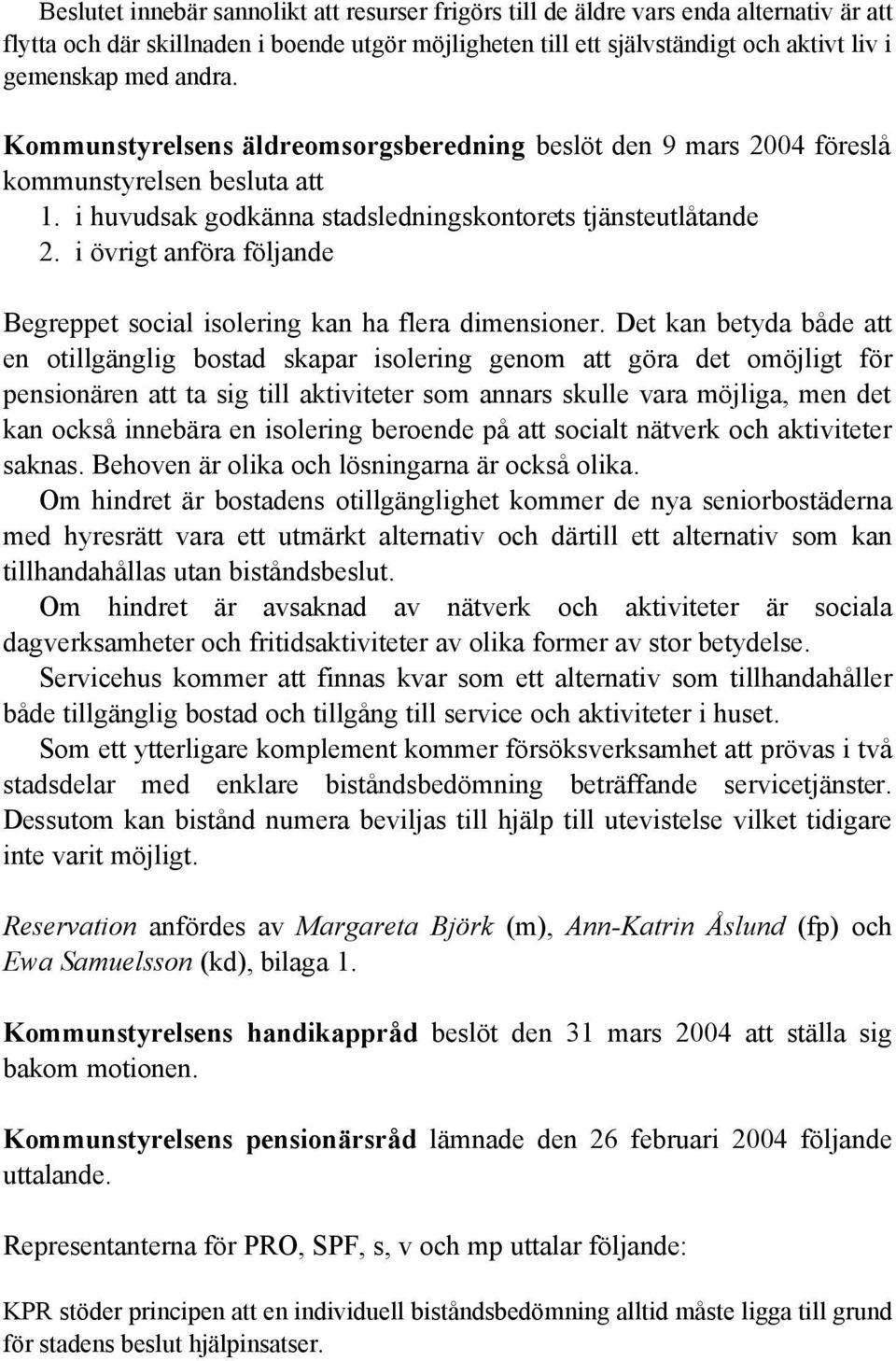 i övrigt anföra följande Begreppet social isolering kan ha flera dimensioner.