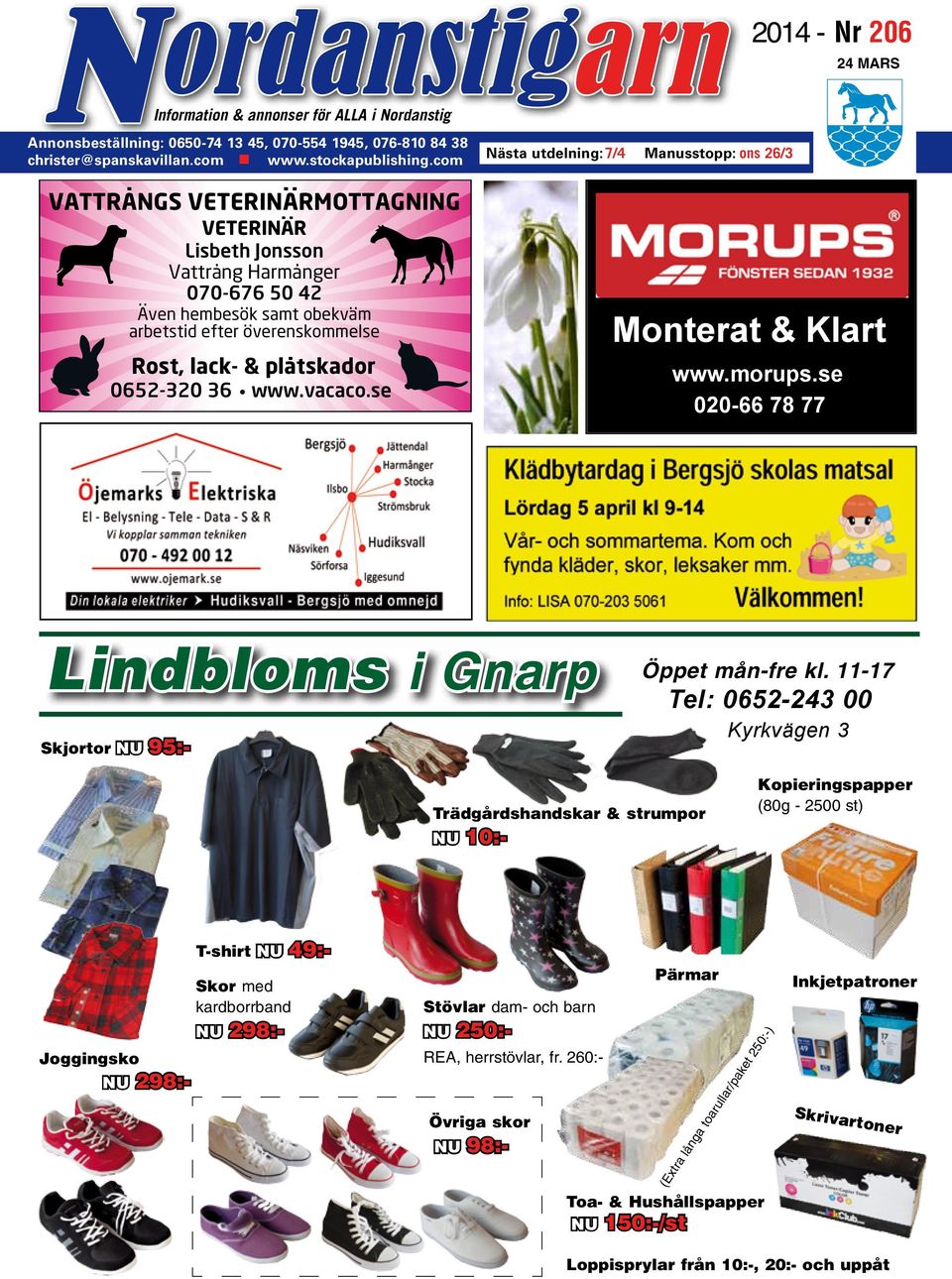 overenskommelse Rost, lack- & platskador 0652-320 36 www.vacaco.se Monterat & Klart www.morups.se 020-66 78 77 Lindbloms i Gnarp Öppet mån-fre kl.