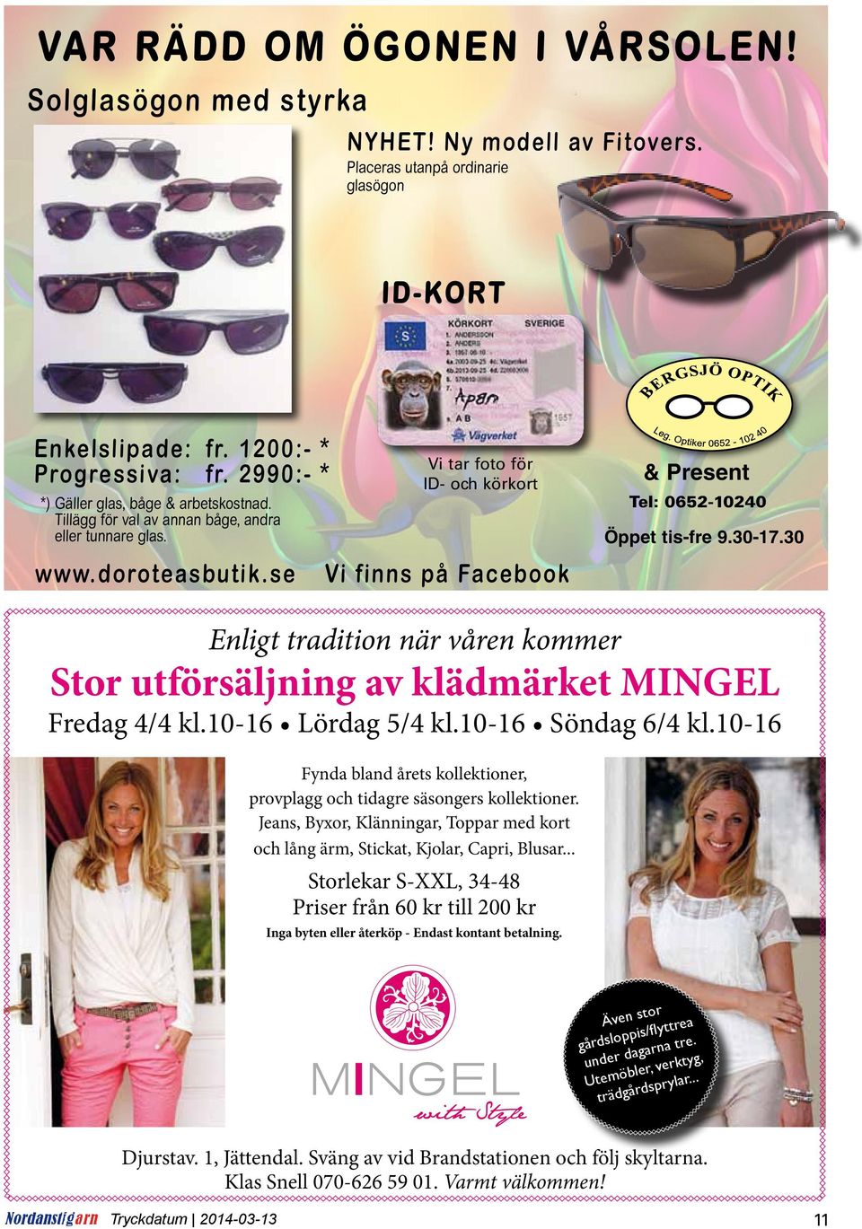 se Vi tar foto för ID- och körkort Vi finns på Facebook & Present Tel: 0652-10240 Öppet tis-fre 9.30-17.30 Enligt tradition när våren kommer Stor utförsäljning av klädmärket MINGEL Fredag 4/4 kl.