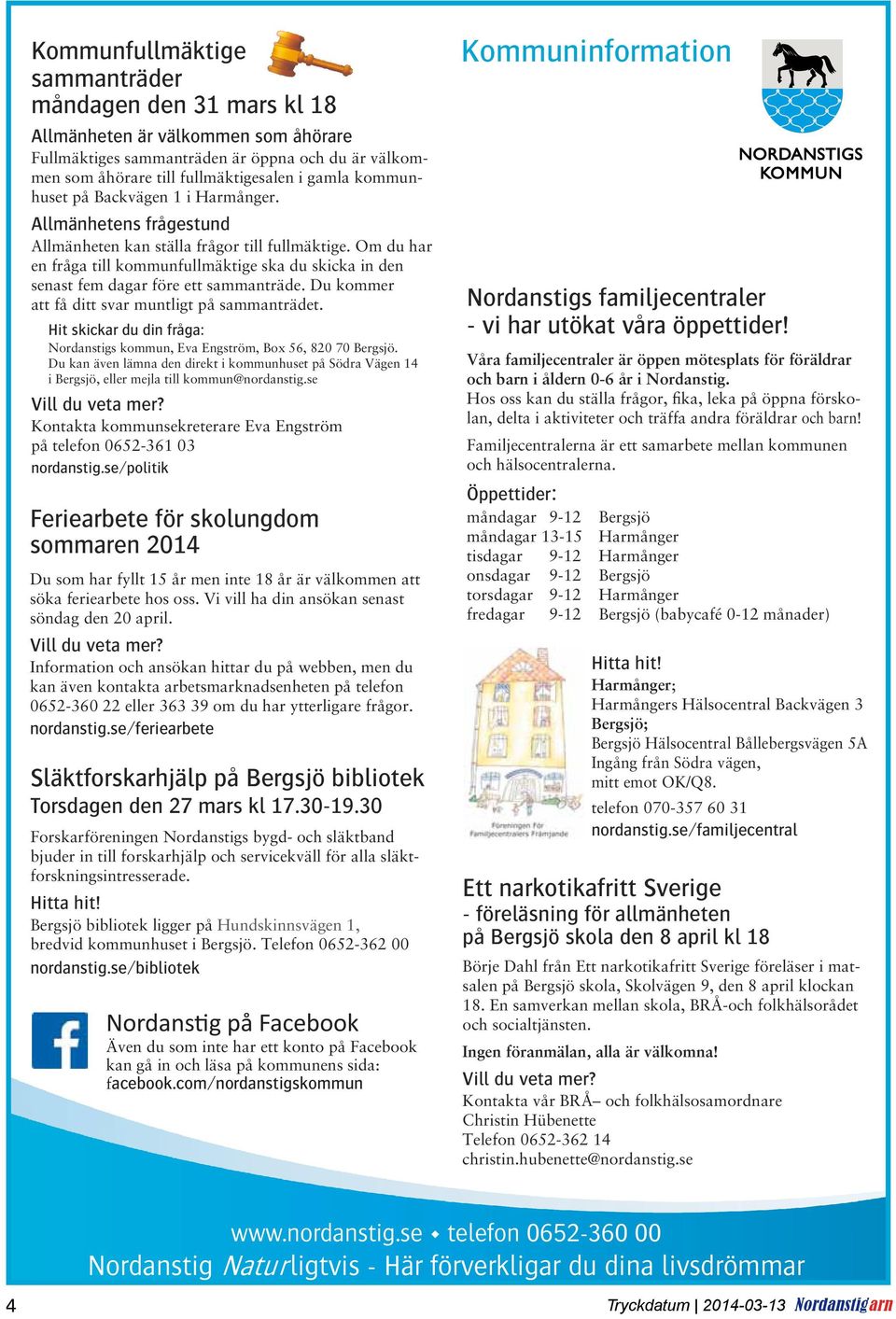 Om du har en fråga till kommunfullmäktige ska du skicka in den senast fem dagar före ett sammanträde. Du kommer att få ditt svar muntligt på sammanträdet.