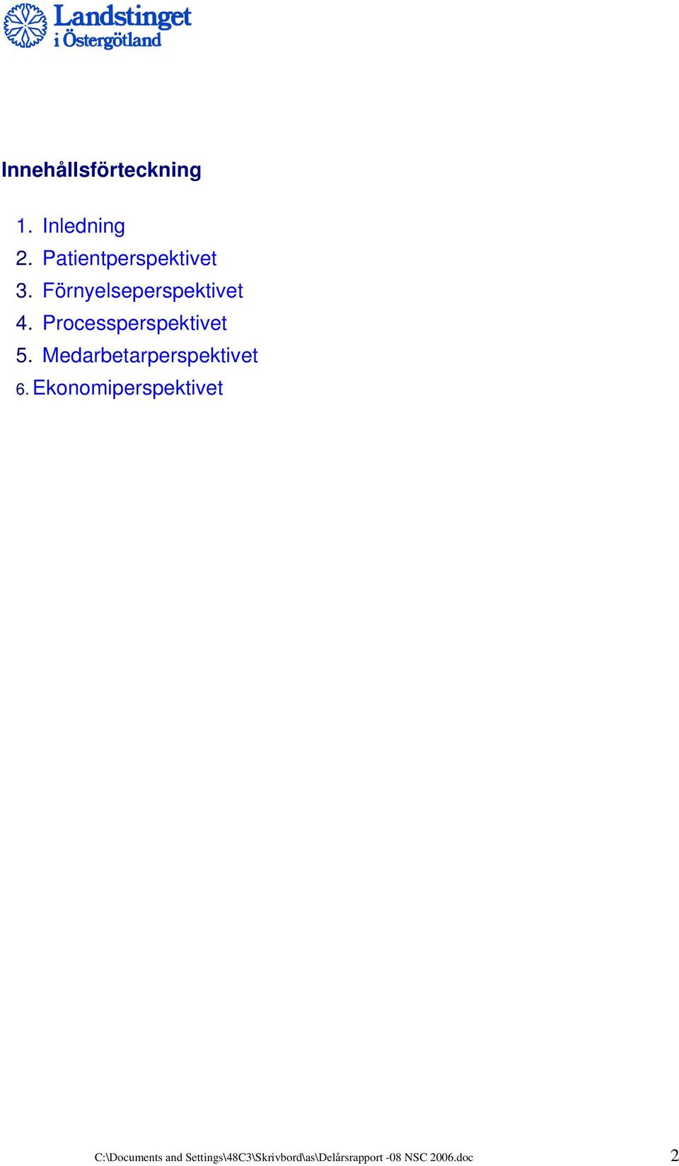 Processperspektivet 5. Medarbetarperspektivet 6.