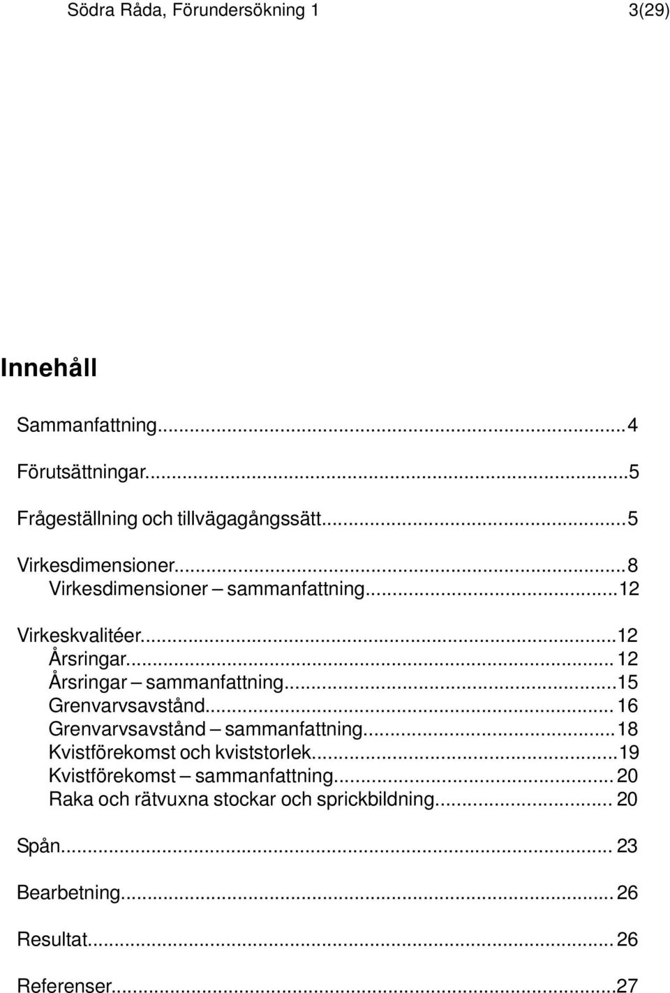 ..15 Grenvarvsavstånd... 16 Grenvarvsavstånd sammanfattning...18 Kvistförekomst och kviststorlek.