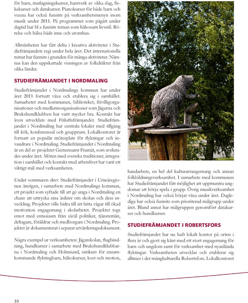 Allmänheten har fått delta i kreativa aktiviteter i Studiefrämjandets regi under hela året. Det internationella temat har funnits i grunden för många aktiviteter.