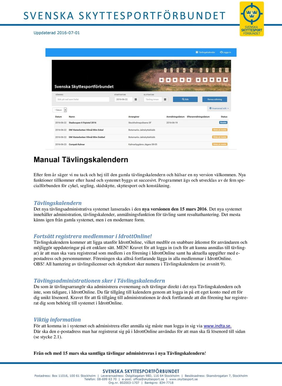 Tävlingskalendern Det nya tävlingsadministrativa systemet lanserades i den nya versionen den 15 mars 2016.