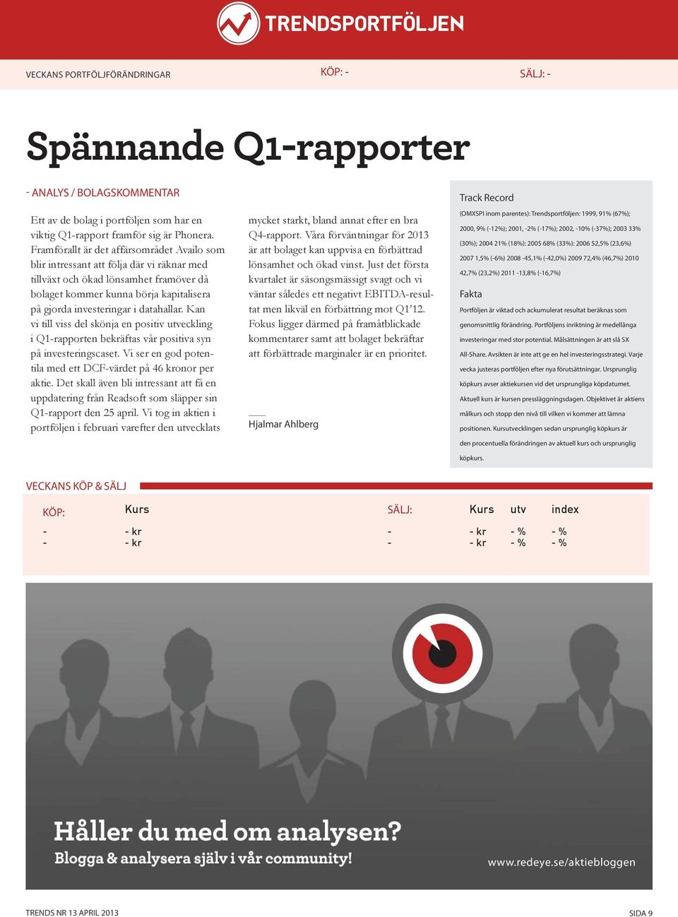 datahallar. Kan vi till viss del skönja en positiv utveckling i Q1-rapporten bekräftas vår positiva syn på investeringscaset. Vi ser en god potentila med ett DCF-värdet på 46 kronor per aktie.