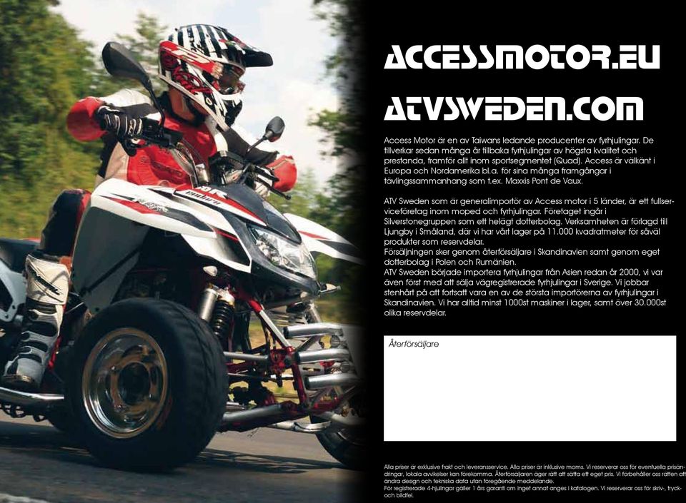 ATV Sweden som är generalimportör av Access motor i 5 länder, är ett fullserviceföretag inom moped och fyrhjulingar. Företaget ingår i Silverstonegruppen som ett helägt dotterbolag.