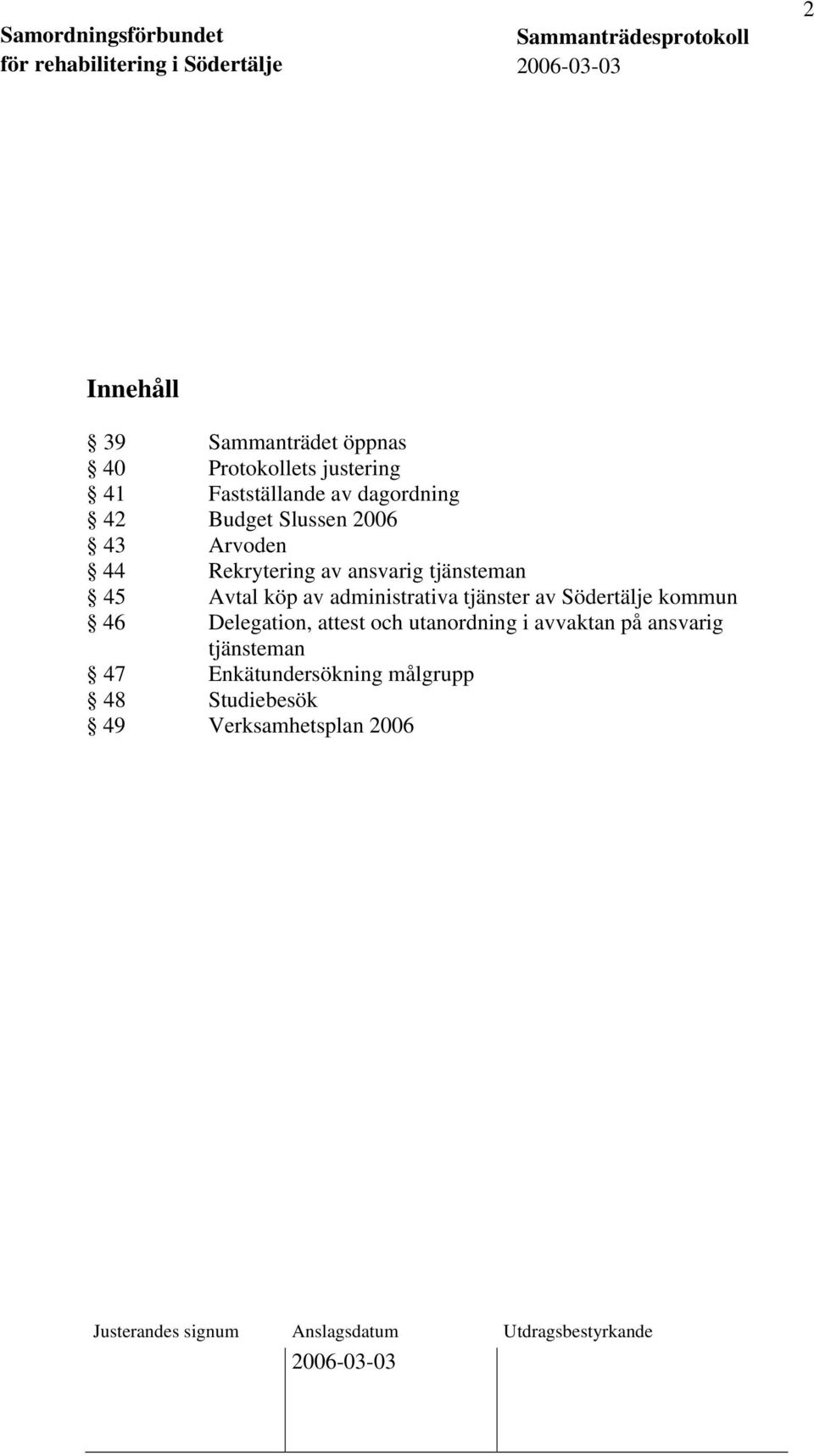 tjänsteman 45 Avtal köp av administrativa tjänster av Södertälje kommun 46 Delegation, attest och