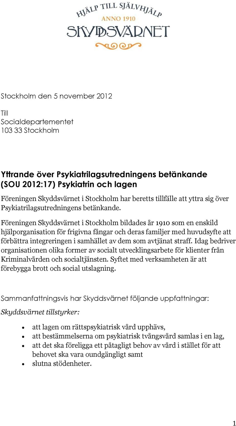 Föreningen Skyddsvärnet i Stockholm bildades år 1910 som en enskild hjälporganisation för frigivna fångar och deras familjer med huvudsyfte att förbättra integreringen i samhället av dem som avtjänat