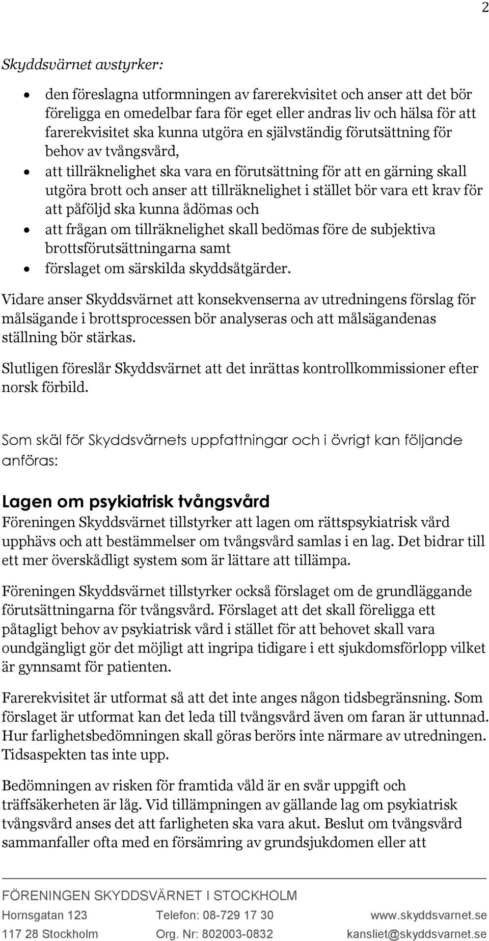 för att påföljd ska kunna ådömas och att frågan om tillräknelighet skall bedömas före de subjektiva brottsförutsättningarna samt förslaget om särskilda skyddsåtgärder.