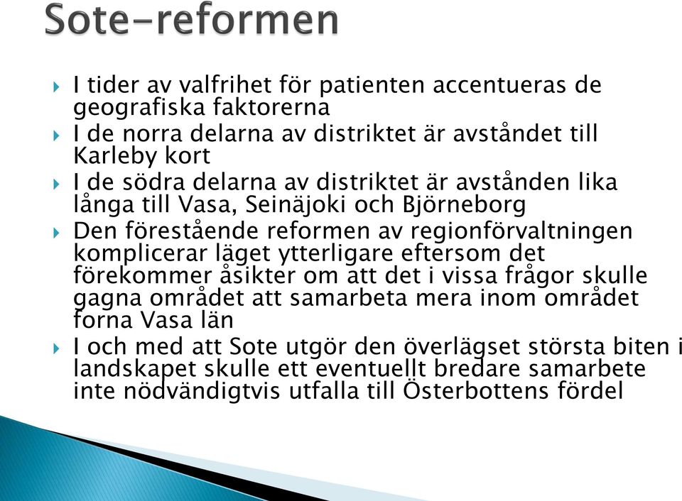 ytterligare eftersom det förekommer åsikter om att det i vissa frågor skulle gagna området att samarbeta mera inom området forna Vasa län I och med