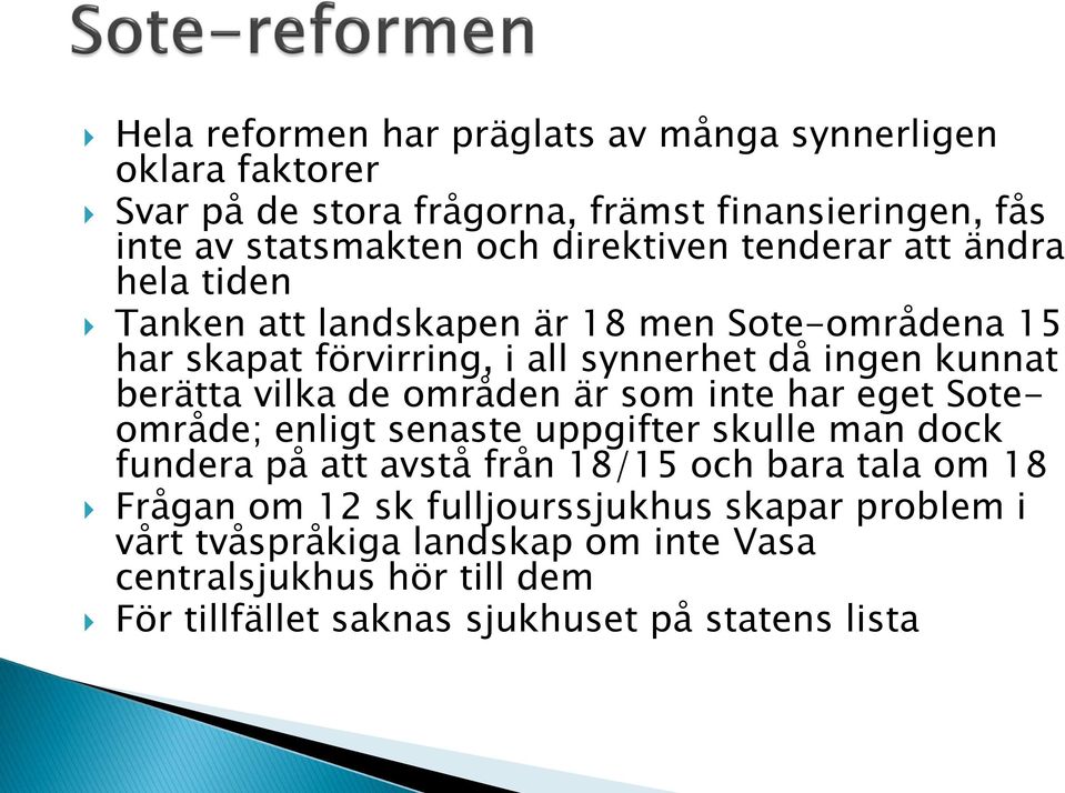 berätta vilka de områden är som inte har eget Soteområde; enligt senaste uppgifter skulle man dock fundera på att avstå från 18/15 och bara tala om 18