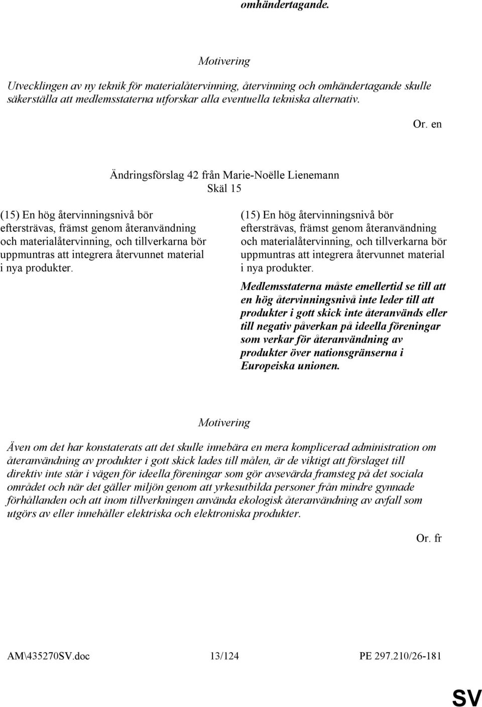 integrera återvunnet material i nya produkter.