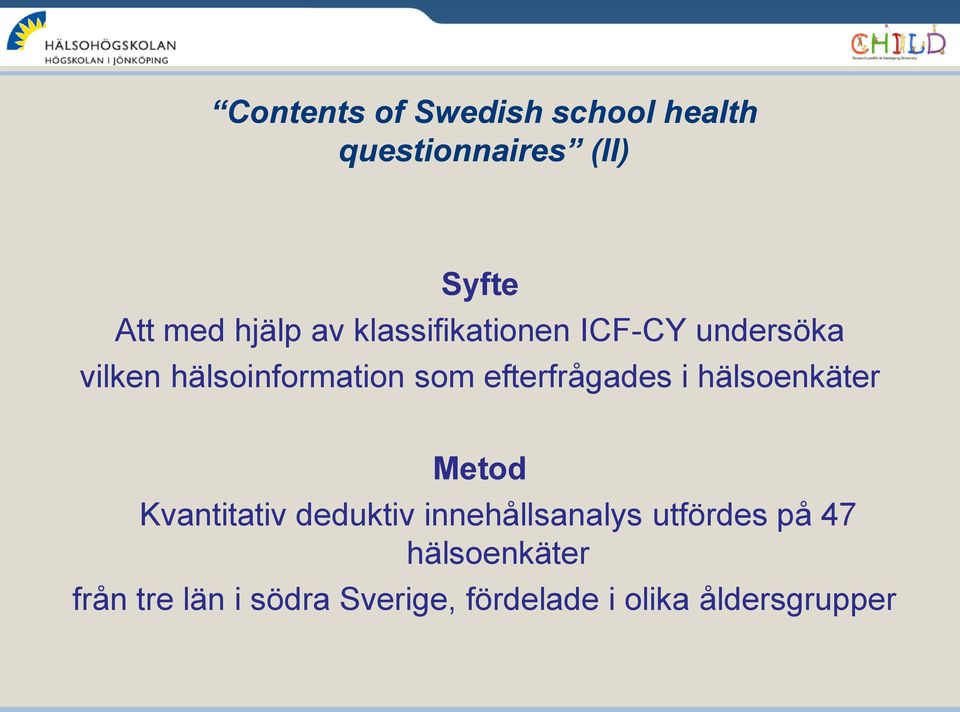 efterfrågades i hälsoenkäter Metod Kvantitativ deduktiv innehållsanalys