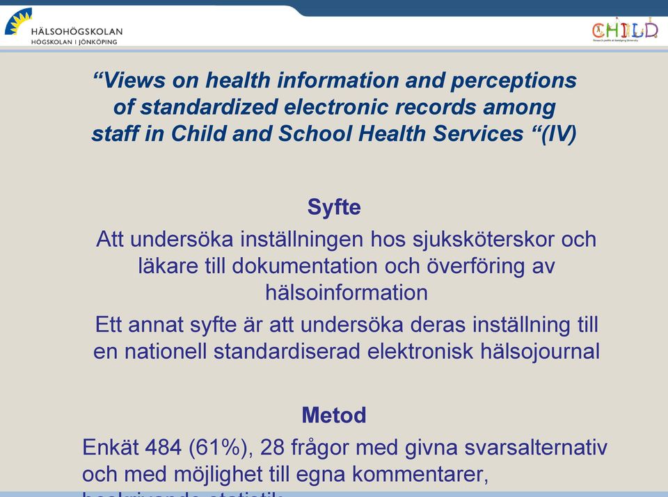 överföring av hälsoinformation Ett annat syfte är att undersöka deras inställning till en nationell standardiserad