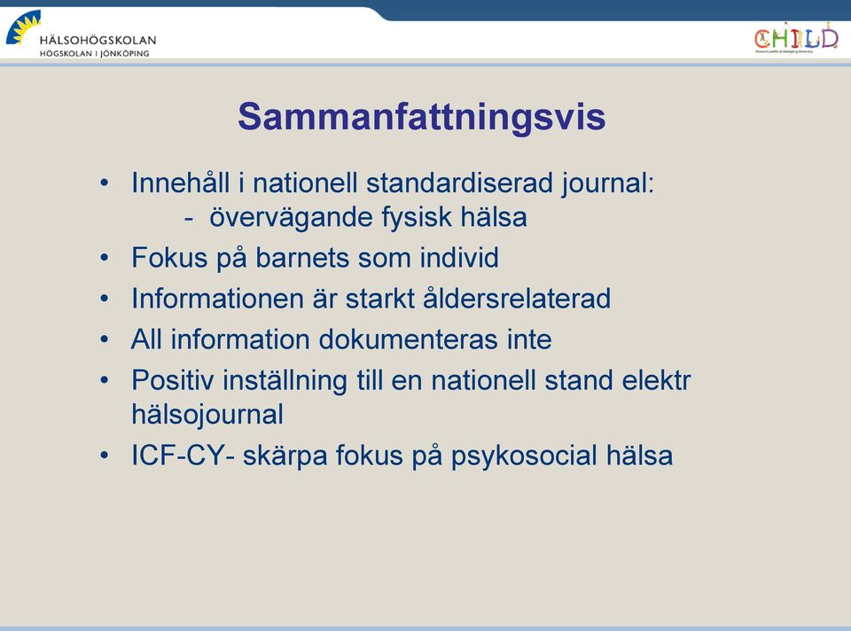 starkt åldersrelaterad All information dokumenteras inte Positiv