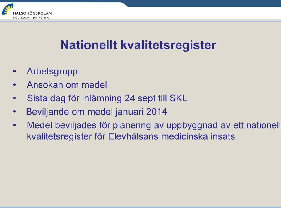 januari 2014 Medel beviljades för planering av uppbyggnad av