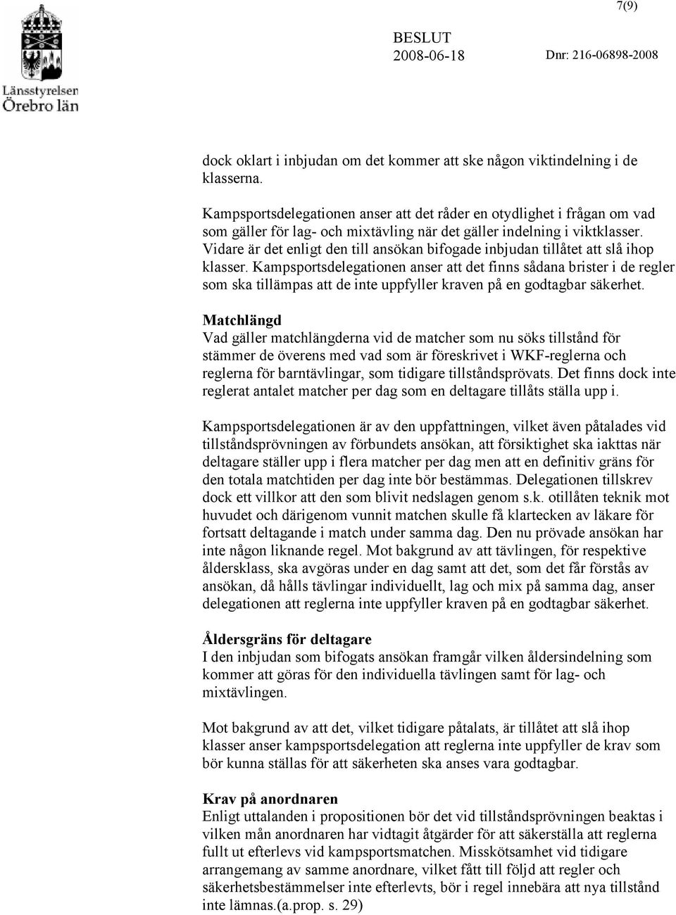 Vidare är det enligt den till ansökan bifogade inbjudan tillåtet att slå ihop klasser.