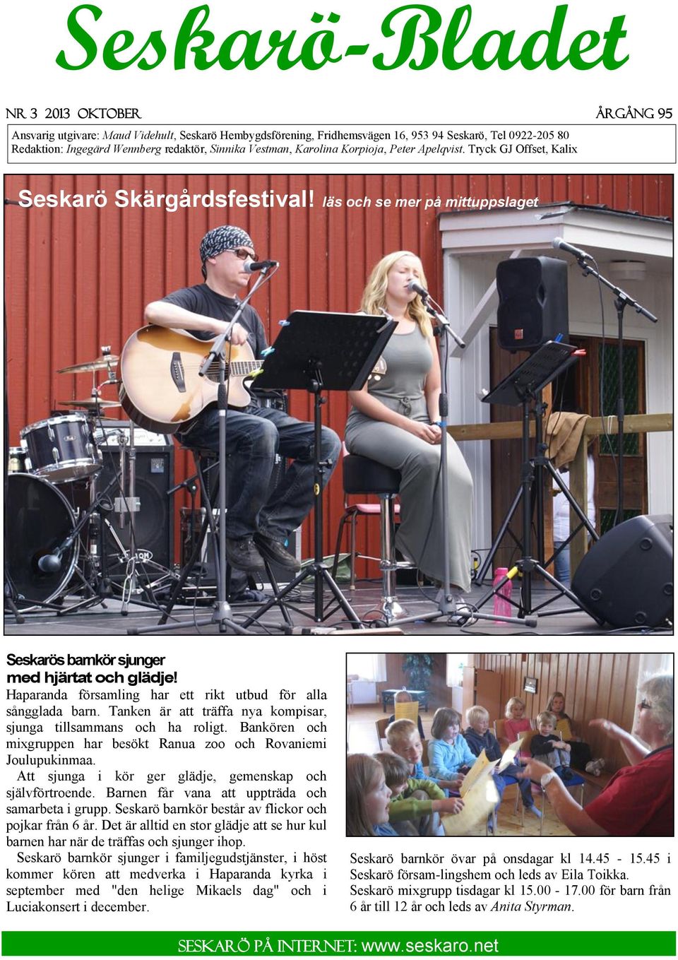 Haparanda församling har ett rikt utbud för alla sångglada barn. Tanken är att träffa nya kompisar, sjunga tillsammans och ha roligt.
