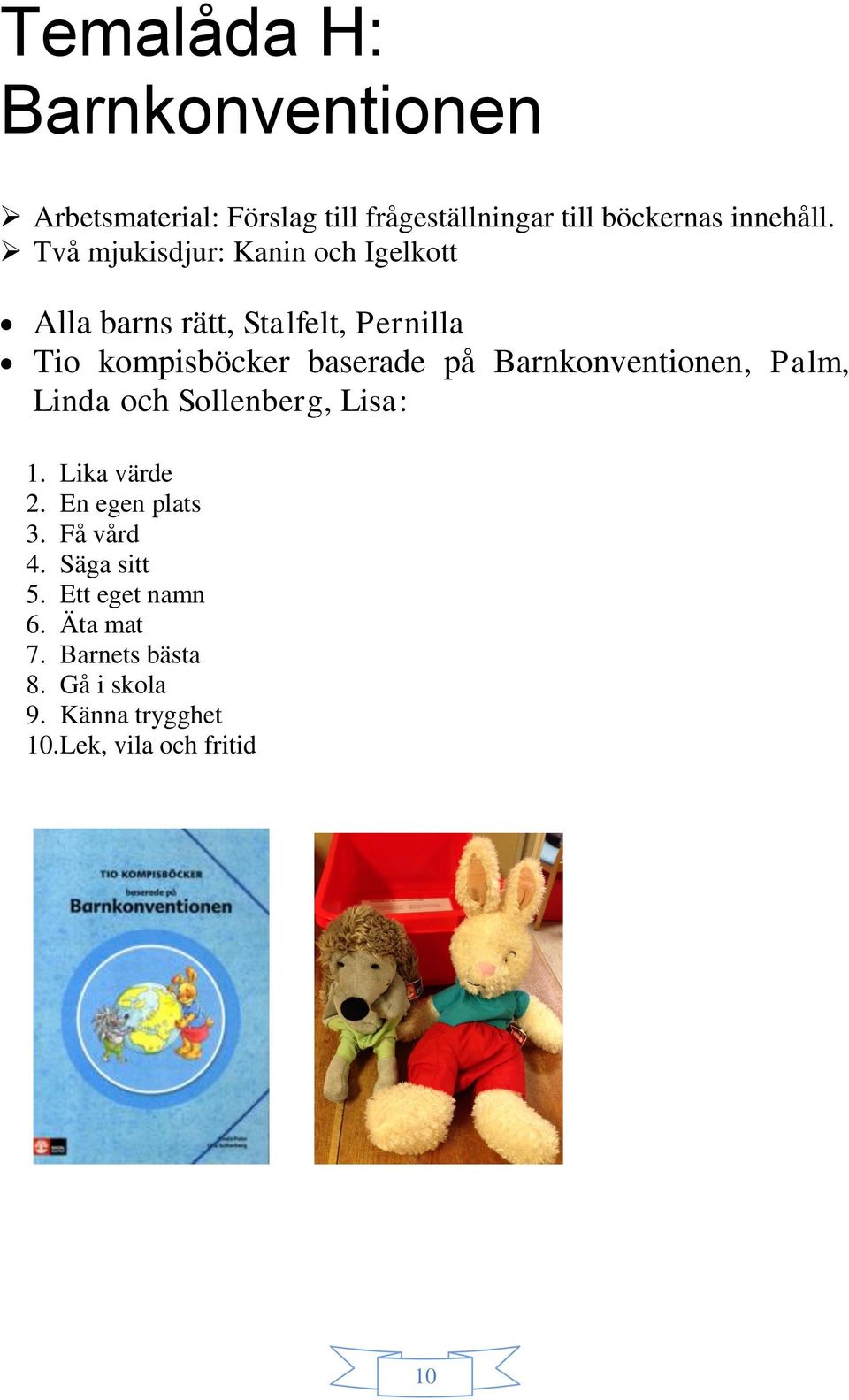 Barnkonventionen, Palm, Linda och Sollenberg, Lisa: 1. Lika värde 2. En egen plats 3. Få vård 4.
