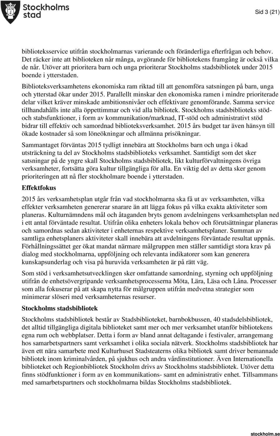 Utöver att prioritera barn och unga prioriterar Stockholms stadsbibliotek under 2015 boende i ytterstaden.