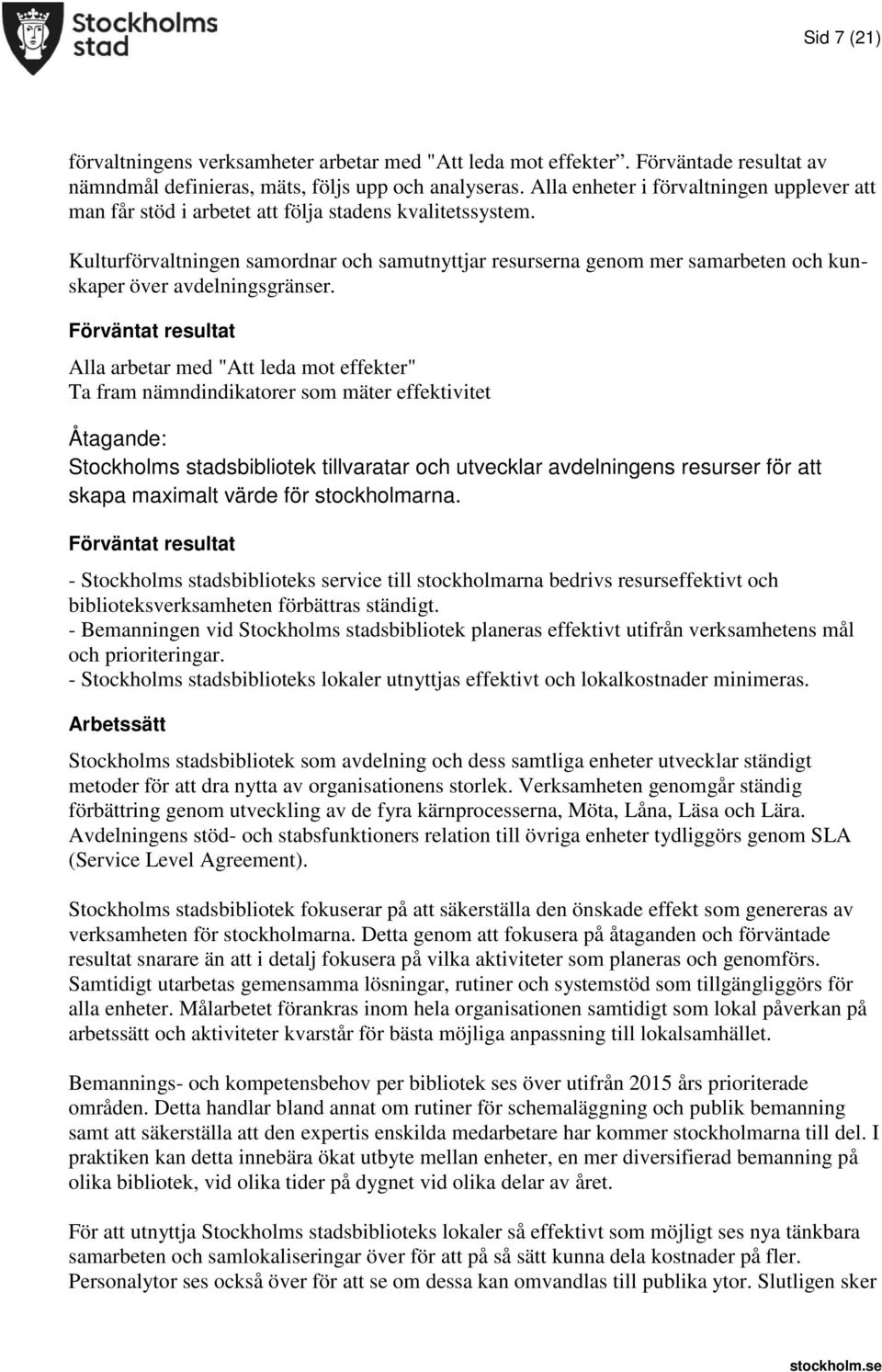 Kulturförvaltningen samordnar och samutnyttjar resurserna genom mer samarbeten och kunskaper över avdelningsgränser.