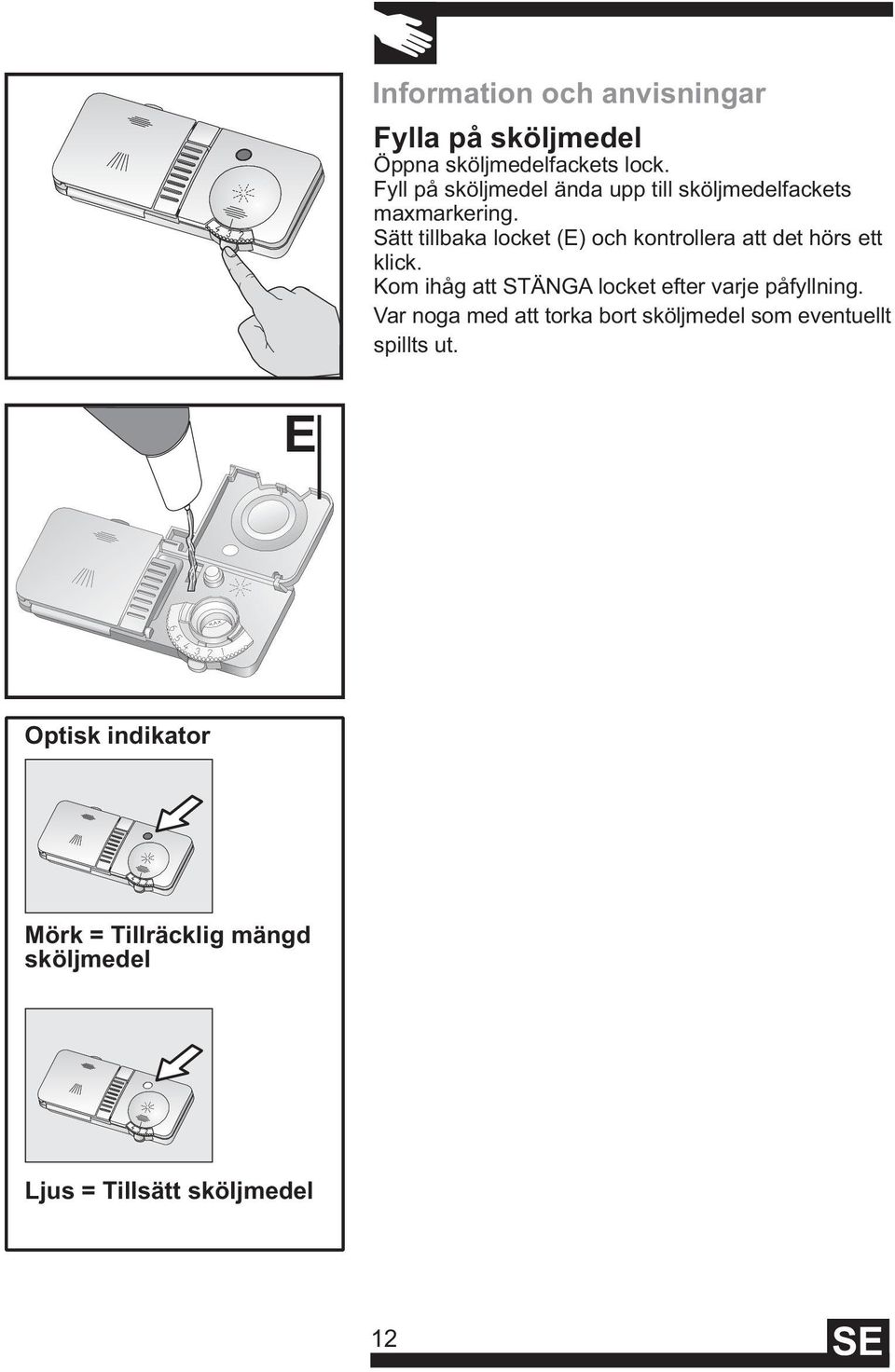 Sätt tillbaka locket (E) och kontrollera att det hörs ett klick.