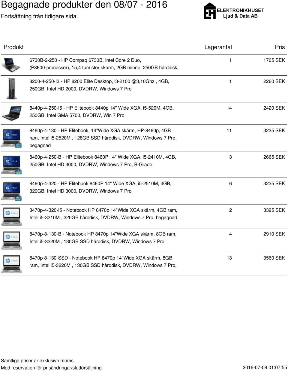 XGA skärm, HP-8460p, 4GB ram, Intel i5-2520m, 128GB SSD hårddisk, DVDRW, Windows 7 Pro, begagnad 8460p-4-250-B - HP Elitebook 8460P 14" Wide XGA, i5-2410m, 4GB, 250GB, Intel HD 3000, DVDRW, Windows 7