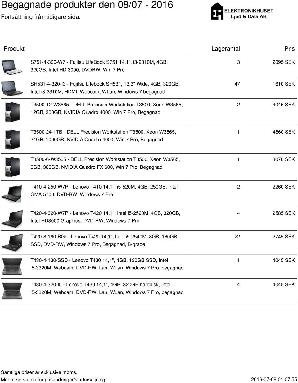 Precision Workstation T3500, Xeon W3565, 24GB, 1000GB, NVIDIA Quadro 4000, Win 7 Pro, Begagnad 1 4860 SEK T3500-6-W3565 - DELL Precision Workstation T3500, Xeon W3565, 6GB, 300GB, NVIDIA Quadro FX