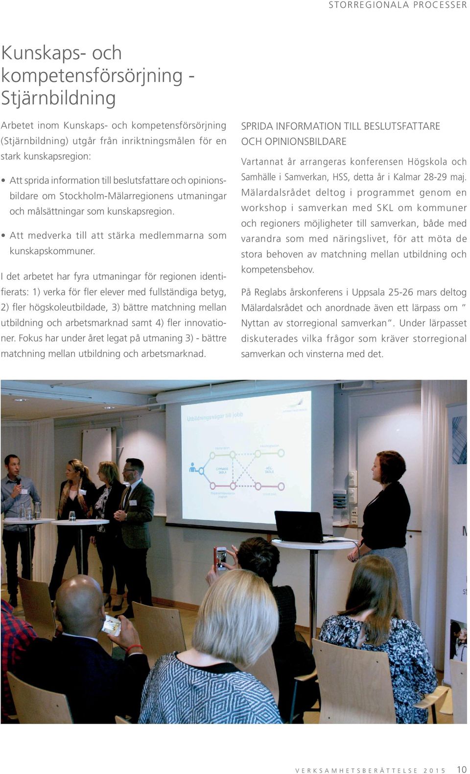 Att medverka till att stärka medlemmarna som kunskapskommuner.