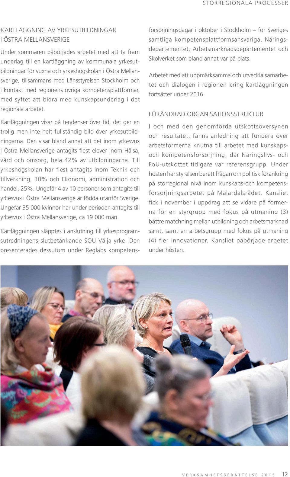 regionala arbetet. Kartläggningen visar på tendenser över tid, det ger en trolig men inte helt fullständig bild över yrkesutbildningarna.