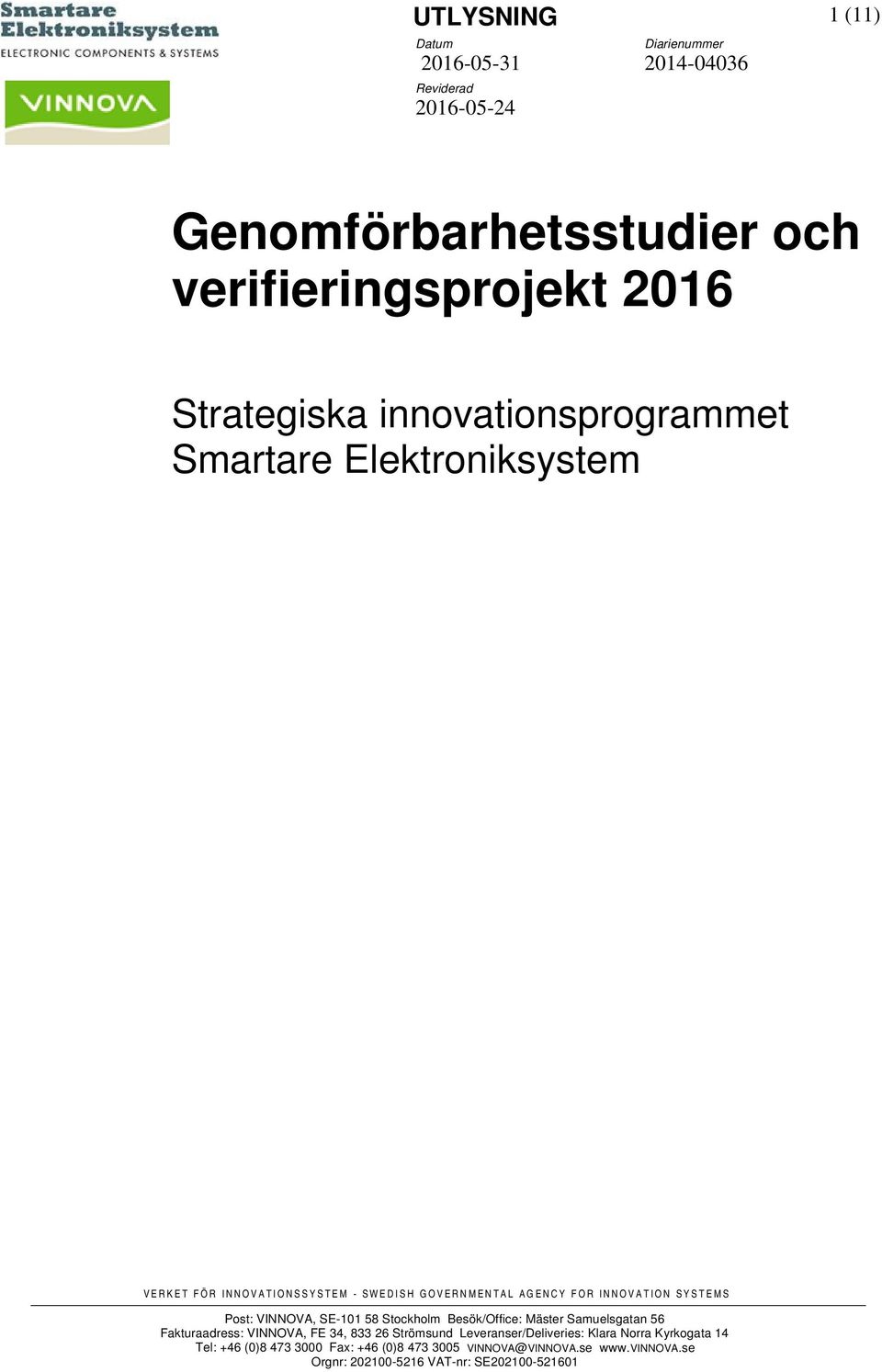 SYSTEMS Post: VINNOVA, SE-101 58 Stockholm Besök/Office: Mäster Samuelsgatan 56 Fakturaadress: VINNOVA, FE 34, 833 26 Strömsund