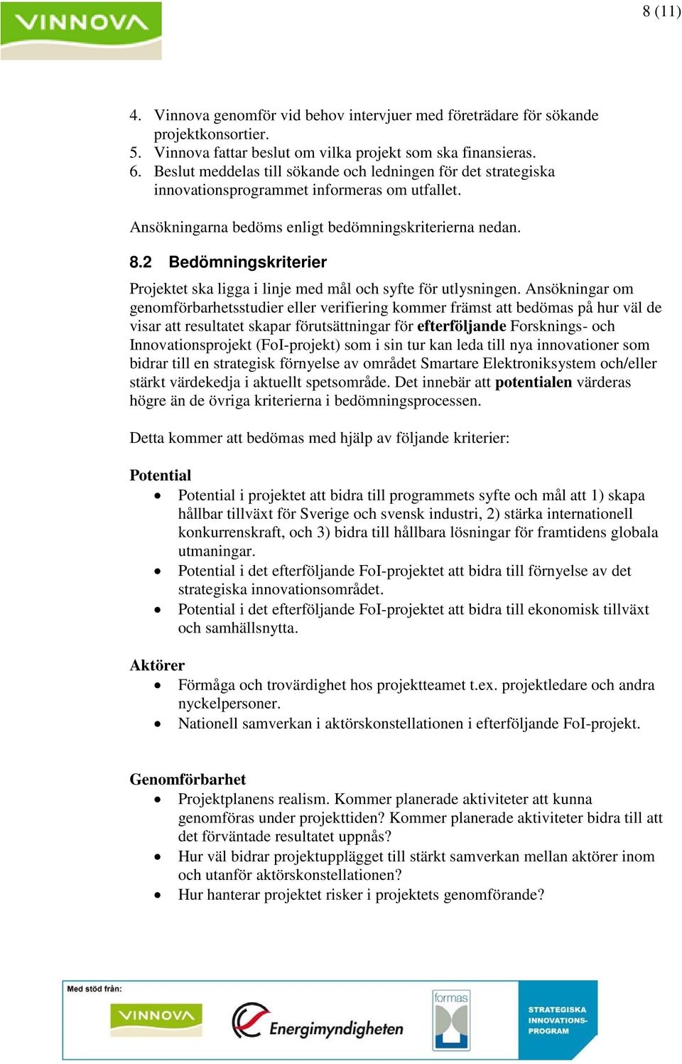 2 Bedömningskriterier Projektet ska ligga i linje med mål och syfte för utlysningen.