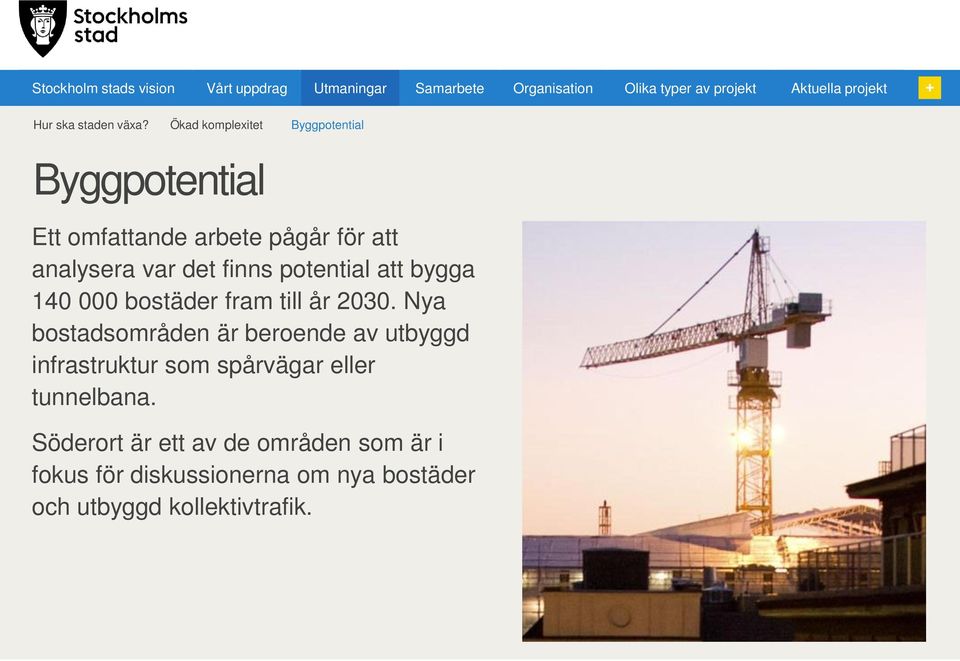 Ökad komplexitet Byggpotential Byggpotential Ett omfattande arbete pågår för att analysera var det finns potential att