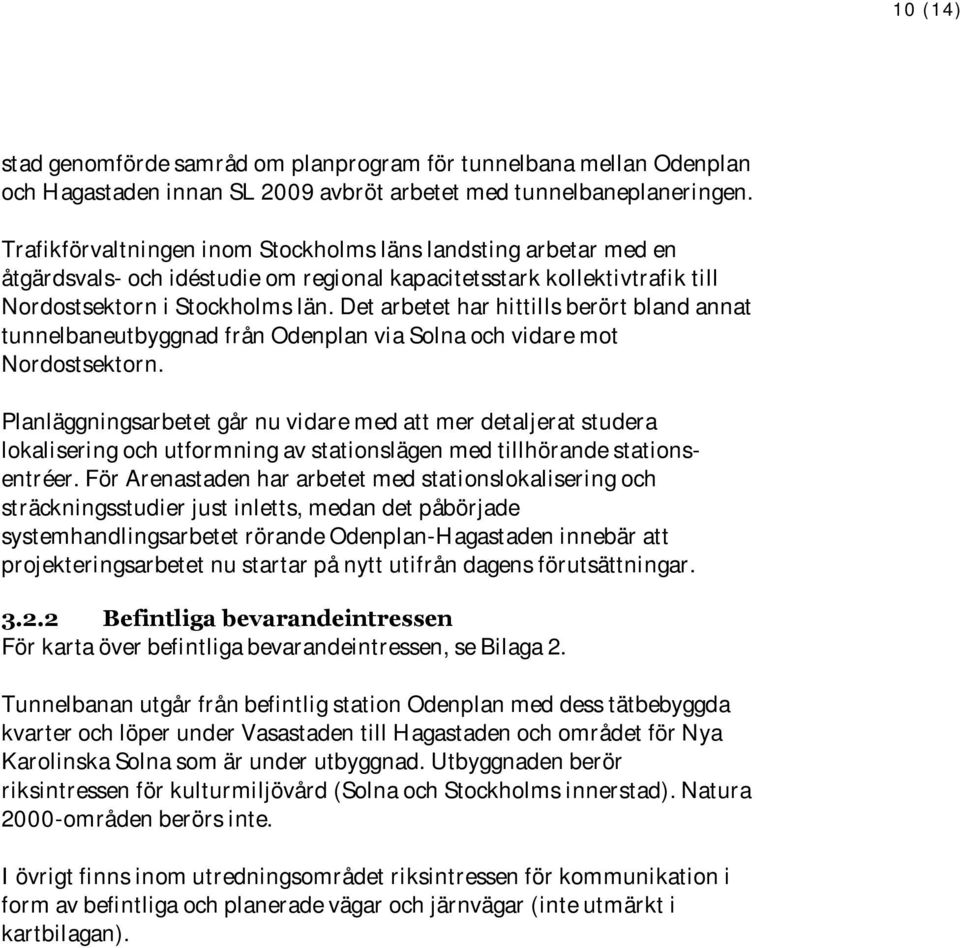 Det arbetet har hittills berört bland annat tunnelbaneutbyggnad från Odenplan via Solna och vidare mot Nordostsektorn.